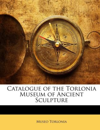 Catalogue of the Torlonia Museum of Ancient Sculpture als Taschenbuch von
