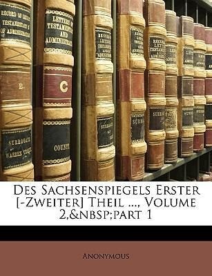 Des Sachsenspiegels Erster [-Zweiter] Theil ..., Volume 2, part 1 als Taschenbuch von Anonymous