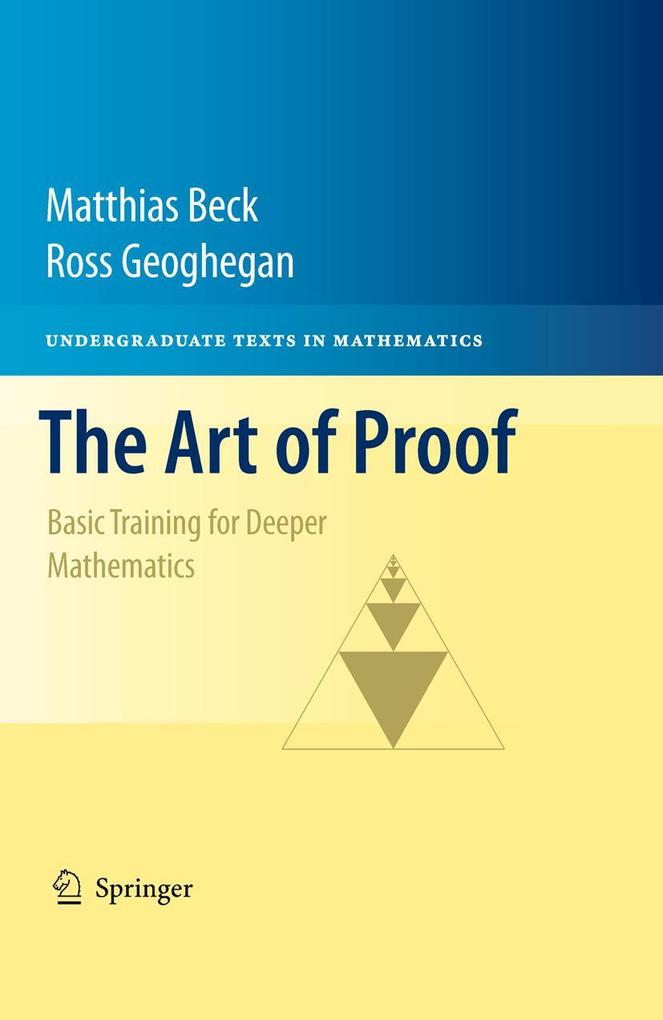 The Art of Proof: Basic Training for Deeper Mathematics - Matthias Beck/ Ross Geoghegan