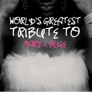 World‘s Greatest Tribute To Mary J.Blige