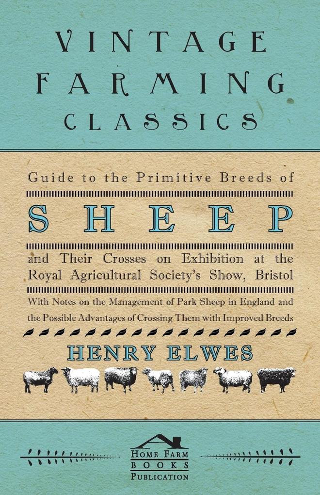 Guide To The Primitive Breeds Of Sheep And Their Crosses On Exhibition At The Royal Agricultural Society‘s Show Bristol 1913