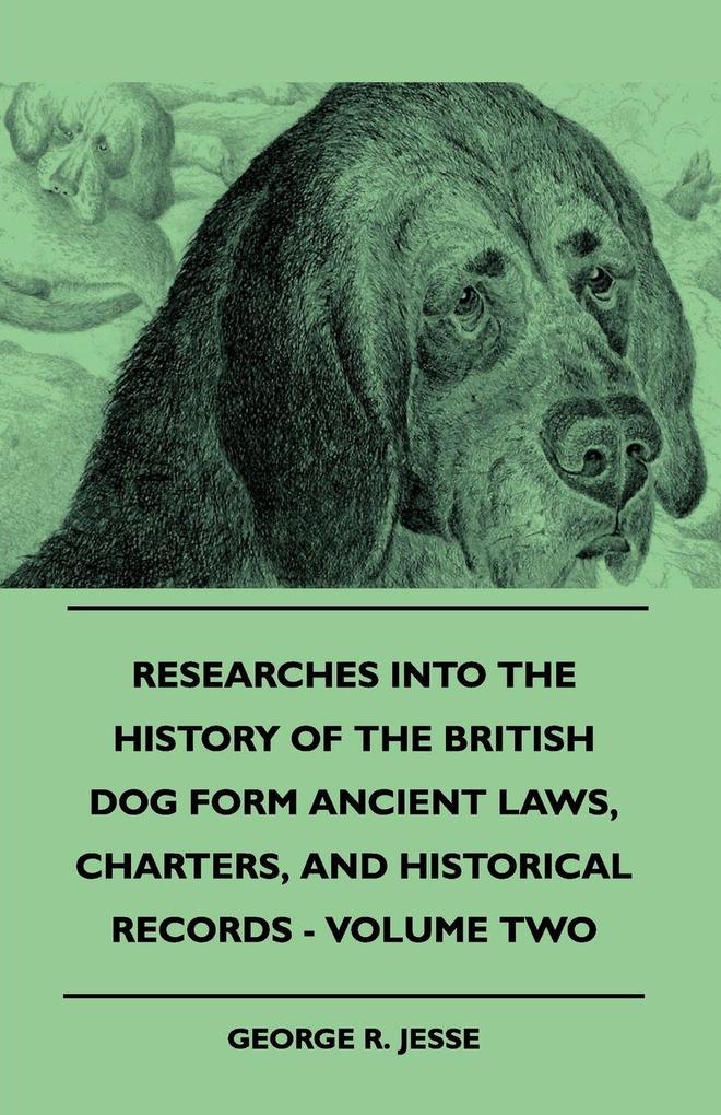 Researches Into The History Of The British Dog Form Ancient Laws Charters And Historical Records - Volume Two