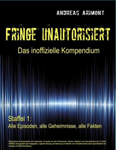 Fringe unautorisiert Das inoffizielle Kompendium Staffel 1: Alle Episoden alle Geheimnisse alle Fakten