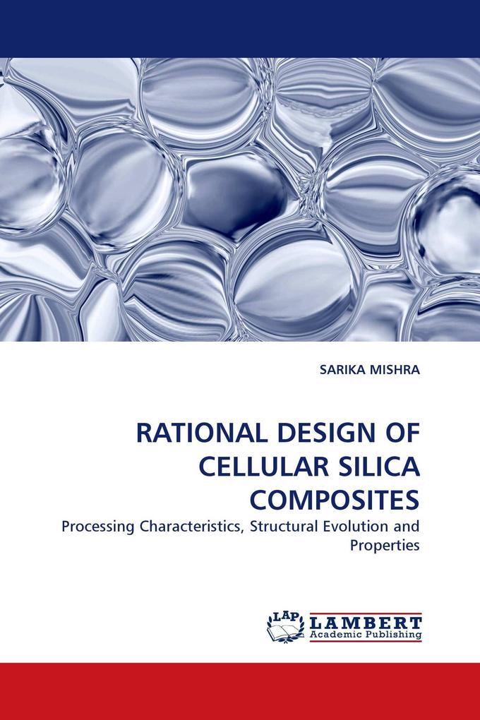 RATIONAL DESIGN OF CELLULAR SILICA COMPOSITES
