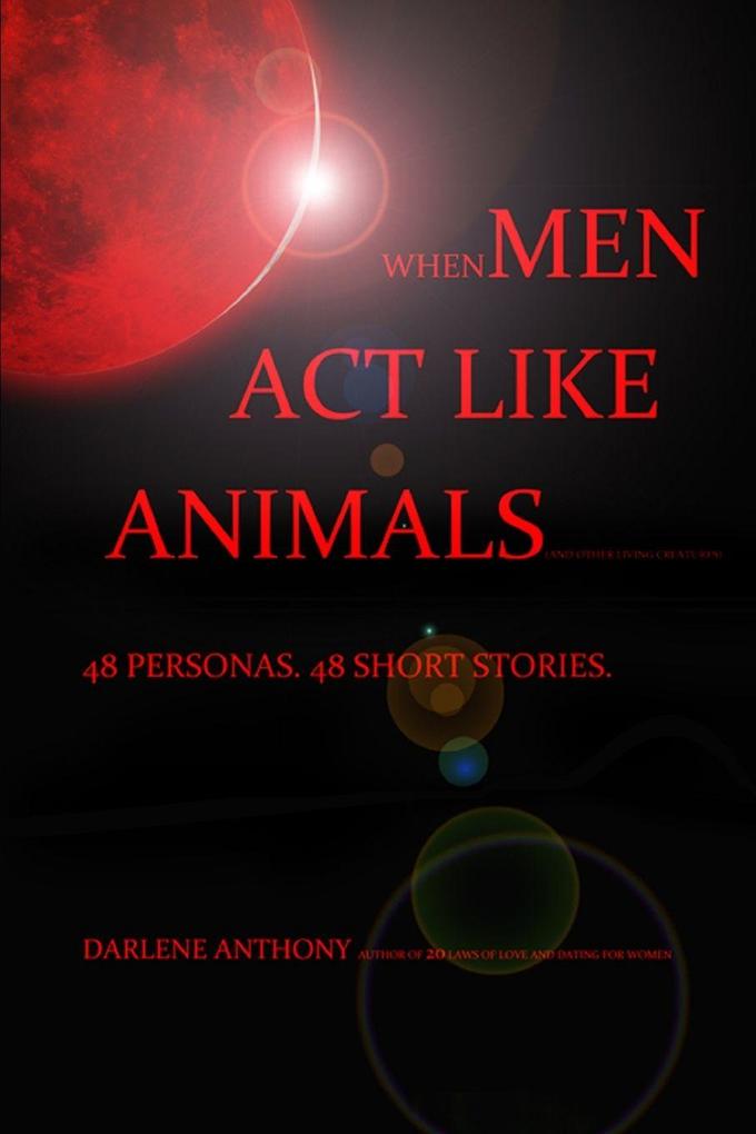 WHEN MEN ACT LIKE ANIMALS (AND OTHER LIVING CREATURES)