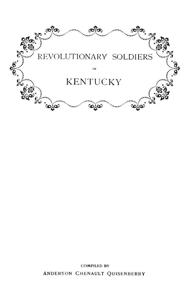 Revolutionary Soldiers in Kentucky. a Roll of the Officers of Virginia Line Who Received Land Bounties; A Roll of Hte Revolutionary Pensioners in Kent