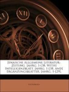 Jenaische Allgemeine Literatur-Zeitung. Jahrg. 1-[38. With] Intelligenzblatt. Jahrg. 1-[38. And] Ergänzungsblätter. Jahrg. 1-[29]. als Taschenbuch...