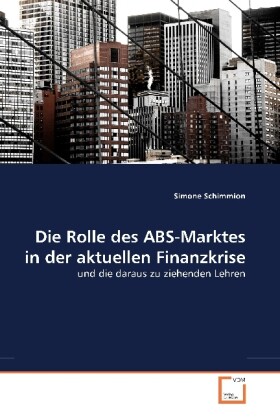 Die Rolle des ABS-Marktes in der aktuellen Finanzkrise - Simone Schimmion