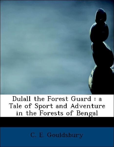 Dulall the Forest Guard : a Tale of Sport and Adventure in the Forests of Bengal als Taschenbuch von C. E. Gouldsbury