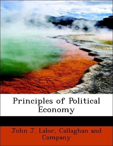 Principles of Political Economy als Taschenbuch von John J. Lalor, Callaghan and Company