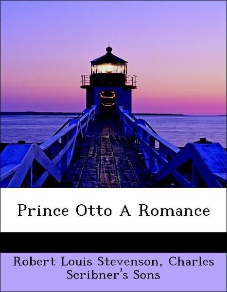 Prince Otto A Romance als Taschenbuch von Robert Louis Stevenson, Charles Scribner´s Sons