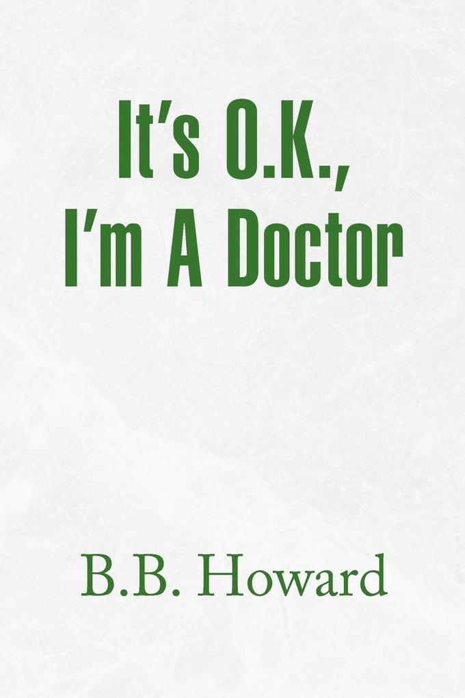 It's O.K. I'm a Doctor