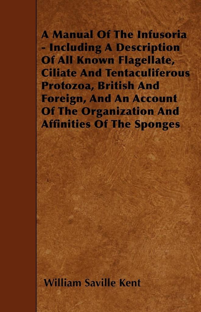 A Manual Of The Infusoria - Including A Description Of All Known Flagellate, Ciliate And Tentaculiferous Protozoa, British And Foreign, And An Acc...