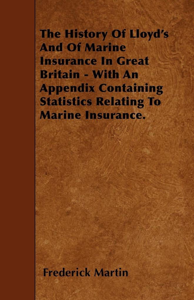 The History Of Lloyd´s And Of Marine Insurance In Great Britain - With An Appendix Containing Statistics Relating To Marine Insurance. als Taschen...