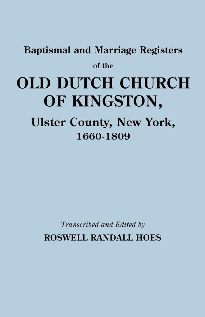 Baptismal and Marriage Registers of the Old Dutch Church of Kingston Ulster County New York 1660-1809