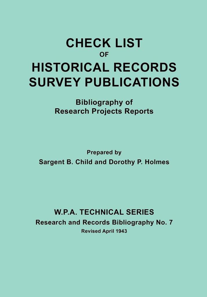 Check List of Historical Records Survey Publications. Bibliography of Research Projects Preports. W.P.A. Technical Series Research and Records Biblio