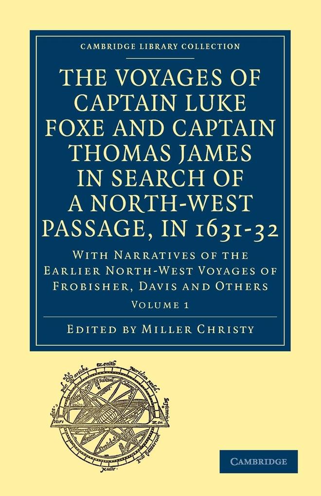 The Voyages of Captain Luke Foxe of Hull and Captain Thomas James of Bristol in Search of a North-West Passage in 1631-32