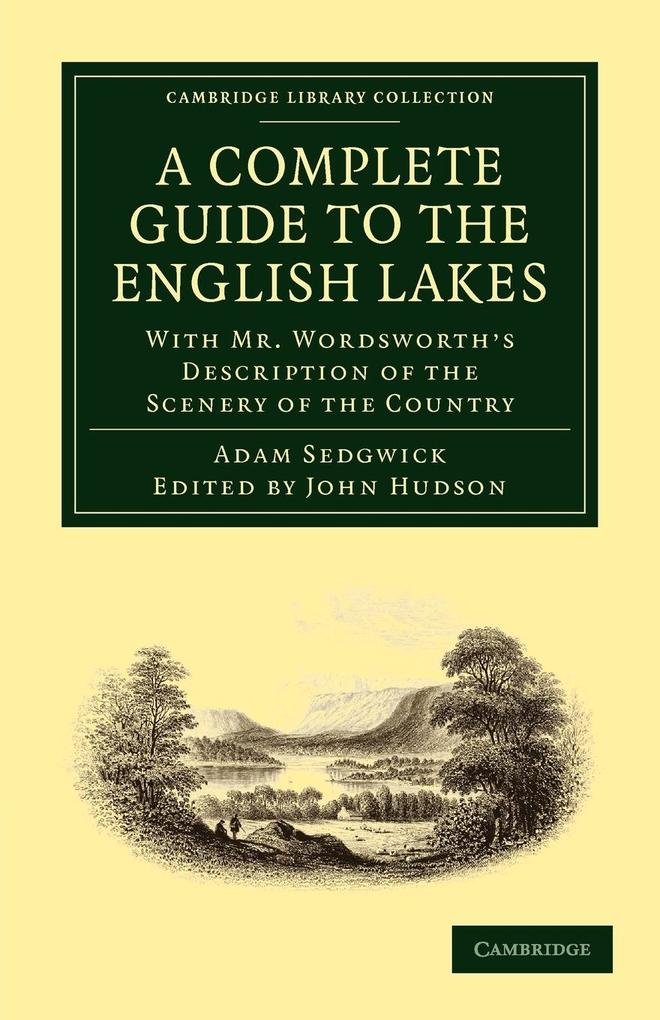 A Complete Guide to the English Lakes Comprising Minute Directions for the Tourist