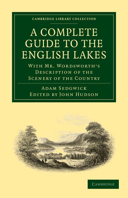 A Complete Guide to the English Lakes Comprising Minute Directions for the Tourist