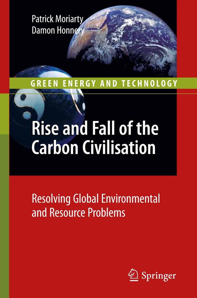 Rise and Fall of the Carbon Civilisation: Resolving Global Environmental and Resource Problems - Patrick Moriarty/ Damon Honnery