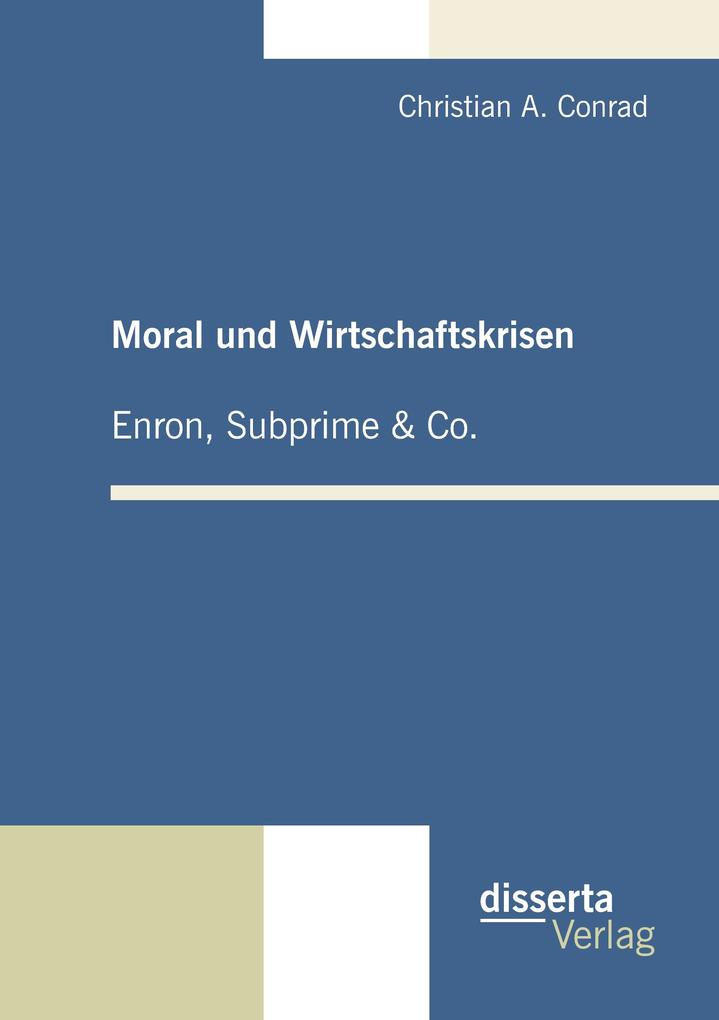 Moral und Wirtschaftskrisen - Enron Subprime & Co.