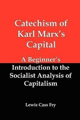 Catechism of Karl Marx‘s Capital: A Beginner‘s Introduction to the Socialist Analysis of Capitalism