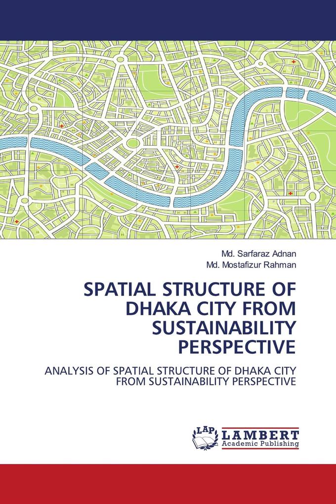 SPATIAL STRUCTURE OF DHAKA CITY FROM SUSTAINABILITY PERSPECTIVE