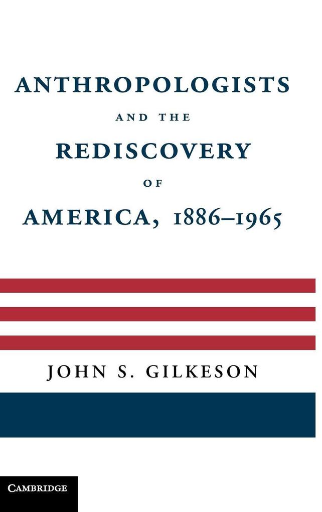 Anthropologists and the Rediscovery of America 1886-1965