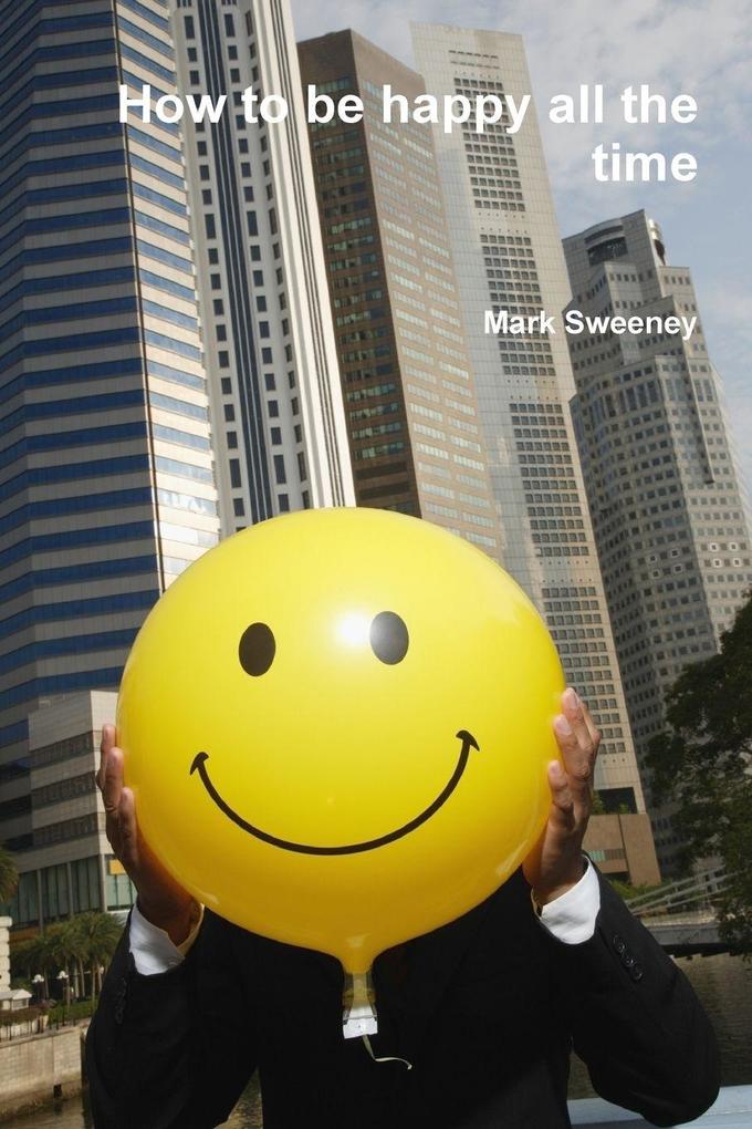 How to be happy all the time