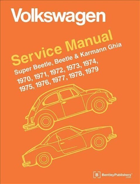 Volkswagen Super Beetle Beetle & Karmann Ghia Official Service Manual: 1970 1971 1972 1973 1974 1975 1976 1977
