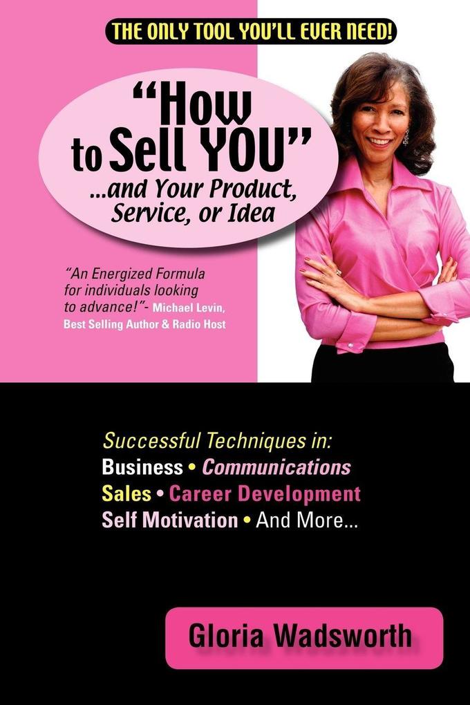 How to Sell You...and Your Product Service or Idea
