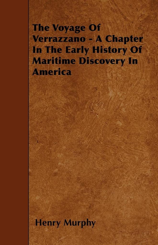 The Voyage Of Verrazzano - A Chapter In The Early History Of Maritime Discovery In America als Taschenbuch von Henry Murphy