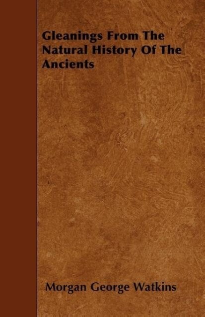 Gleanings From The Natural History Of The Ancients als Taschenbuch von Morgan George Watkins