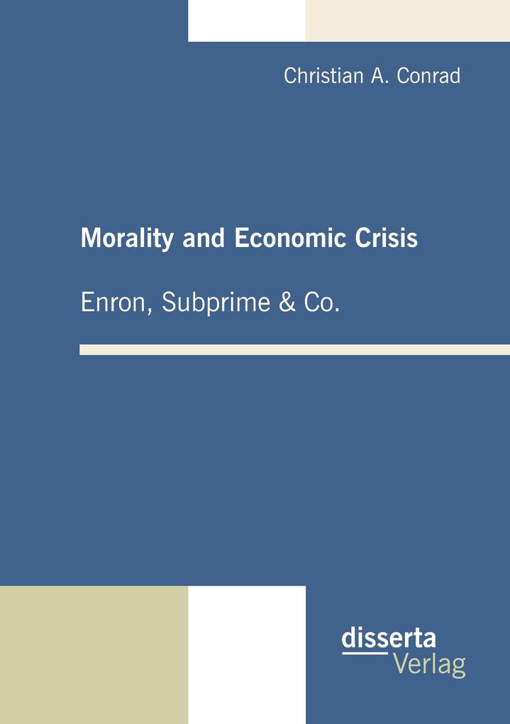 Morality and Economic Crisis - Enron Subprime & Co.