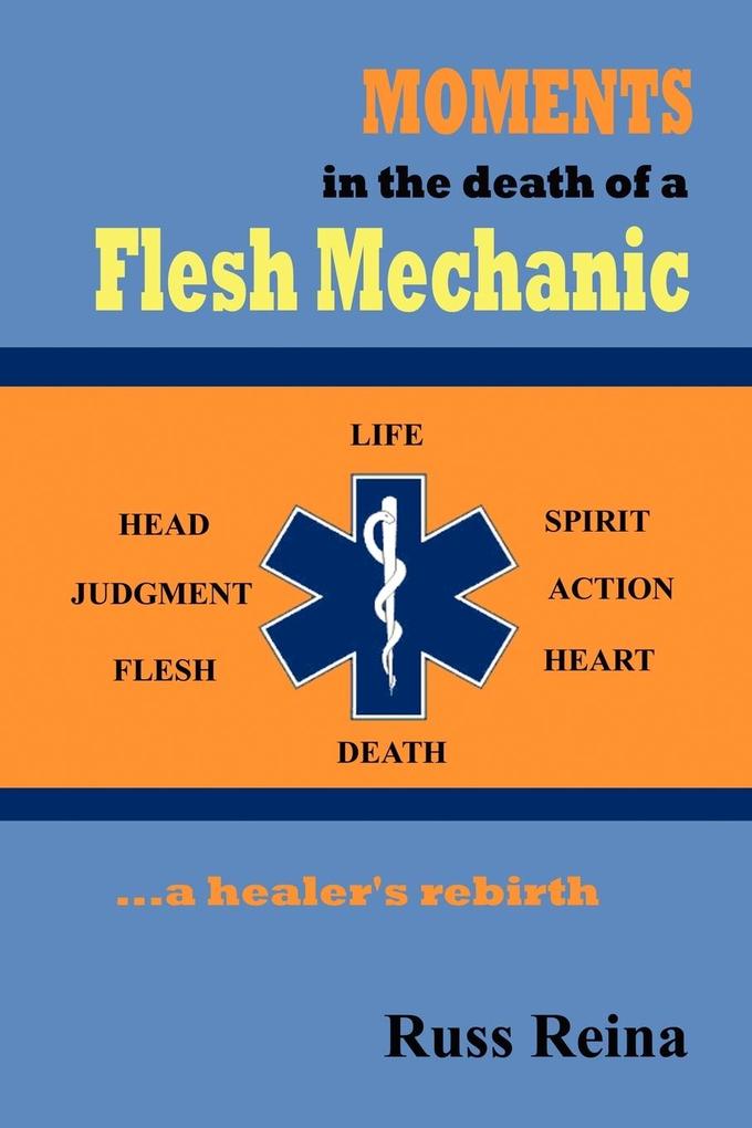 Moments in the Death of a Flesh Mechanic ... a healer‘s rebirth