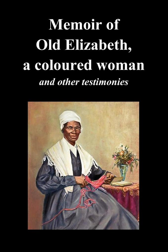 Memoir of Old Elizabeth a Coloured Woman and Other Testimonies of Women Slaves