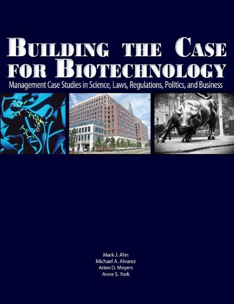 Building the Case for Biotechnology - Mark J. Ahn/ Michael A. Alvarez/ Arlen D. Meyers