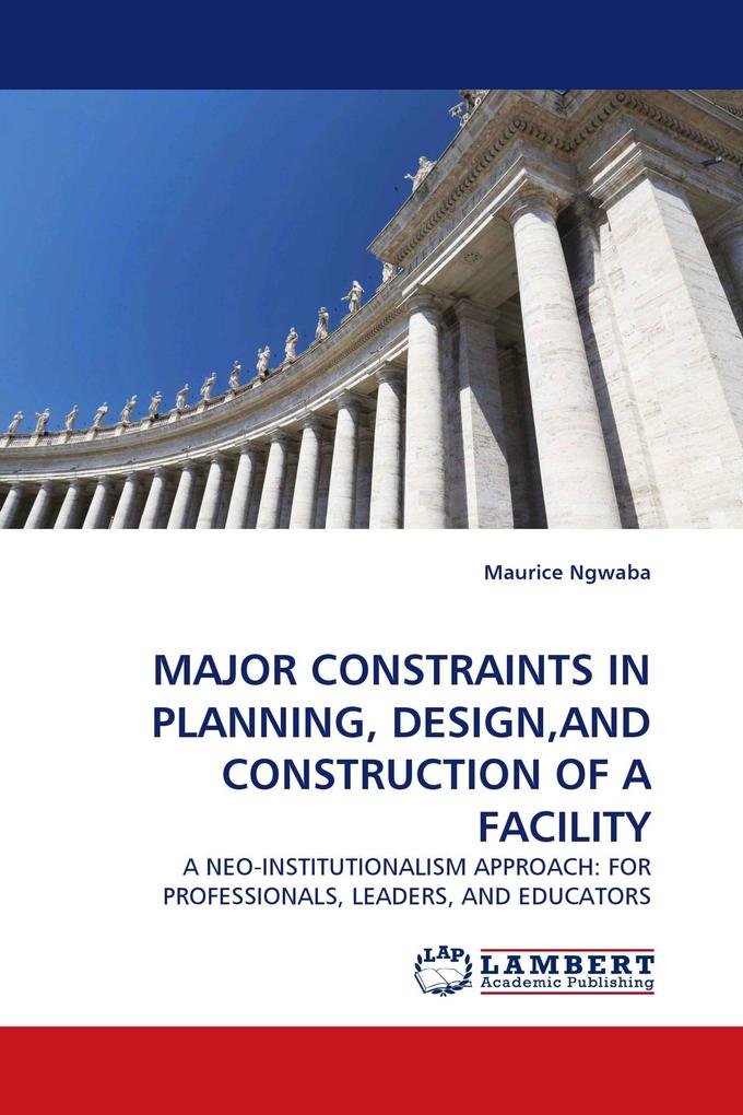 MAJOR CONSTRAINTS IN PLANNING DESIGNAND CONSTRUCTION OF A FACILITY