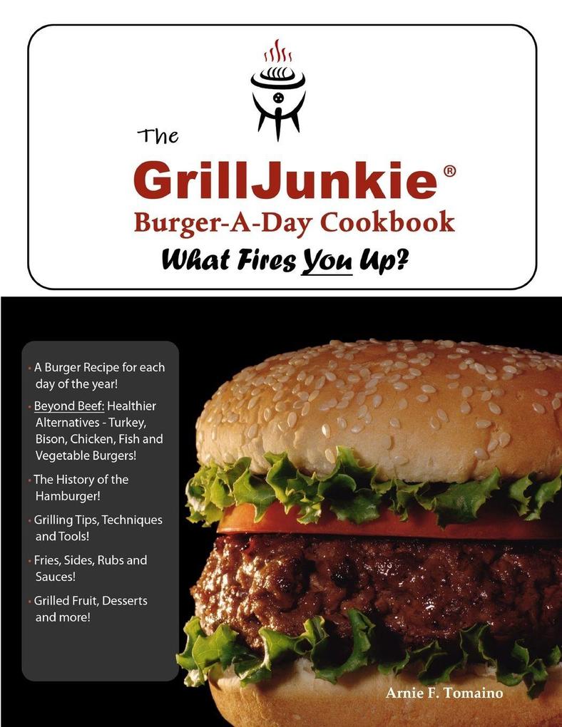 The GrillJunkie Burger-A-Day Cookbook