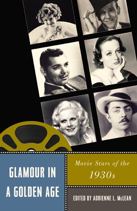 Glamour in a Golden Age: Movie Stars of the 1930s - Christine Becker/ James Castonguay