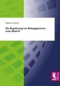 Die Regulierung von Ratingagenturen unter Basel II - Sebastian Herfurth