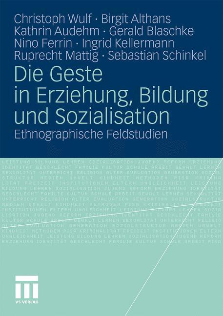 Die Geste in Erziehung Bildung und Sozialisation - Christoph Wulf/ Kathrin Audehm/ Gerald Blaschke/ Nino Ferrin/ Birgit Althans