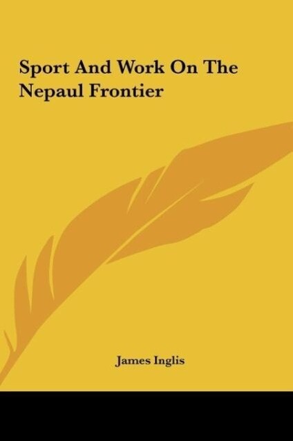 Sport And Work On The Nepaul Frontier als Buch von James Inglis - James Inglis