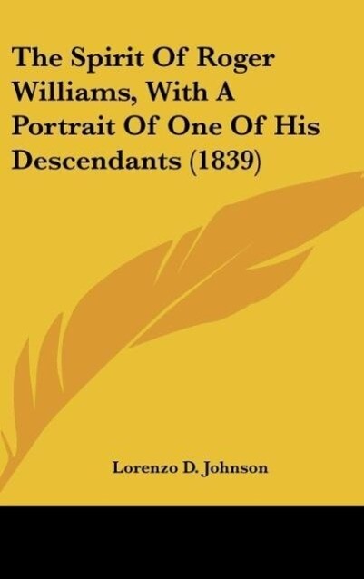 The Spirit Of Roger Williams, With A Portrait Of One Of His Descendants (1839) als Buch von Lorenzo D. Johnson - Lorenzo D. Johnson