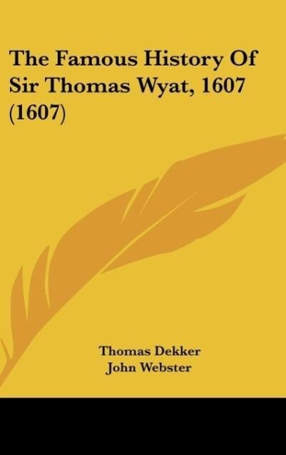 The Famous History Of Sir Thomas Wyat 1607 (1607)