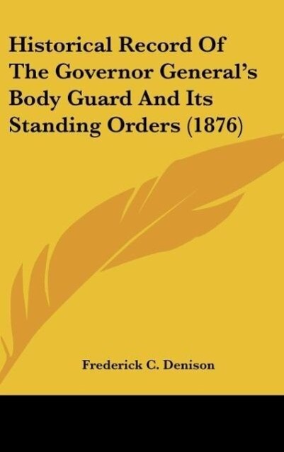 Historical Record Of The Governor General‘s Body Guard And Its Standing Orders (1876)
