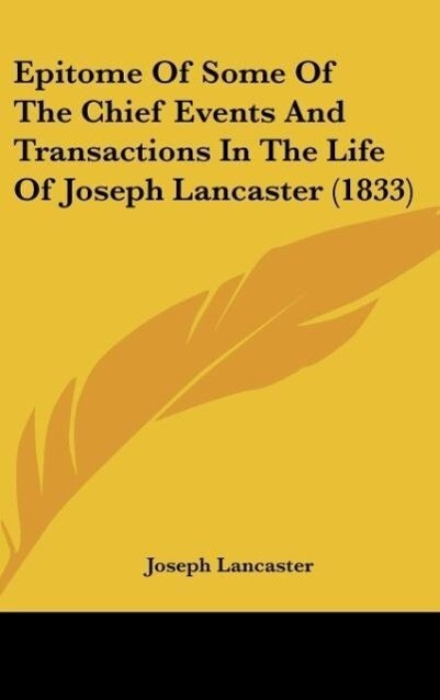 Epitome Of Some Of The Chief Events And Transactions In The Life Of Joseph Lancaster (1833) als Buch von Joseph Lancaster - Joseph Lancaster