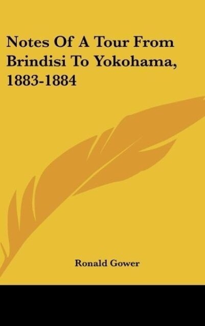Notes Of A Tour From Brindisi To Yokohama 1883-1884