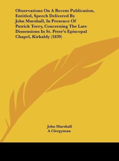 Observations On A Recent Publication Entitled Speech Delivered By John Marshall In Presence Of Patrick Torry Concerning The Late Dissensions In St. Peter‘s Episcopal Chapel Kirkaldy (1839)