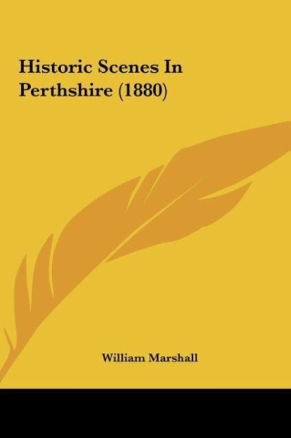 Historic Scenes In Perthshire (1880) als Buch von William Marshall - William Marshall